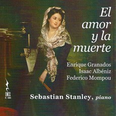 ENRIQUE GRANADOS/ ISAAC ALBENIZ/ FEDERICO MOMPOU - EL AMOR Y LA MUERTE/ SEBASTIAN STANLEY 그라나도스 알베니즈 몸포우: 사랑과 죽음 - 피아노 작품집 독일 수입반,