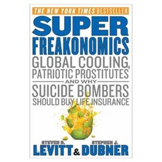 SuperFreakonomics: Global Cooling Patriotic Prostitiutes and Why Bombers Should Buy Life Insurance, William Morrow & Co
