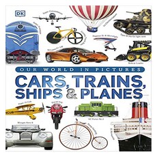 Our World in Pictures: Cars Trains Ships and Planes : A Visual Encyclopedia to Every Vehicle, DorlingKindersleyLtd DorlingKindersleyLtd