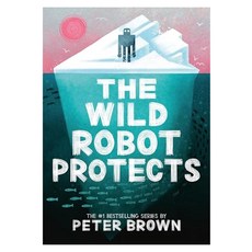 Wild Robot #03 : The Wild Robot Protects, Little, Brown Books for Young Readers