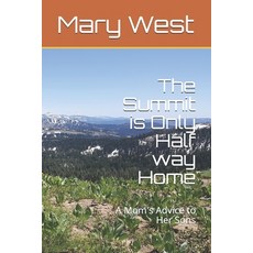The Summit is Only Half Way Home: A mom's advice to her sons taught through family history and local... Paperback, Independently Published, English, 9781731150288