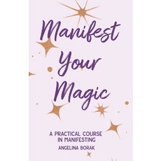 Manifest Your Magic: A Practical Course In Manifesting Paperback, Independently Published, English, 9798564999564