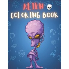 Alien Coloring Book: 50 Creative And Unique Alien Coloring Pages With Quotes To Color In On Every Ot... Paperback, Independently Published