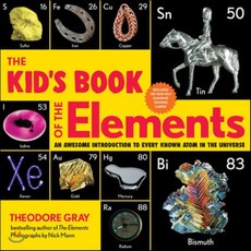 The Kid's Book of the Elements: An Awesome Introduction to Every Known Atom in the Univ..., Black Dog & Leventhal Publi...