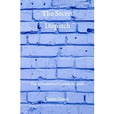 The Secret Dispatch: The Adventures of Captain Balgonie Paperback, Independently Published, English, 9798732254921
