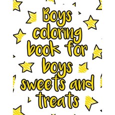 Boys coloring book for boys sweets and treats: A valuable and beautiful coloring book that helps to ... Paperback, Independently Published