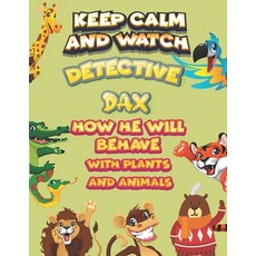 keep calm and watch detective Dax how he will behave with plant and animals: A Gorgeous Coloring and... Paperback, Independently Published
