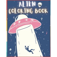 Alien Coloring Book: 50 Creative And Unique Alien Coloring Pages With Quotes To Color In On Every Ot... Paperback, Independently Published