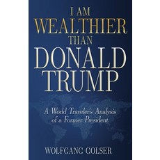 (영문도서) I Am Wealthier than Donald Trump: A World Traveler's Analysis of a Former Presi... Paperback, Wheatmark, English, 9798887472126