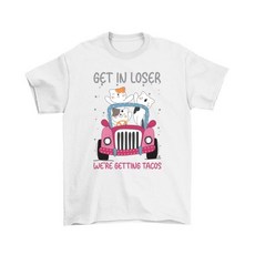 Get In Loser Were Getting Tacos Cute Cats Mexican Taco T-Shirt Men Women 850547