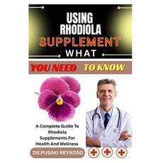 (영문도서)Using Rhodiola Supplement What You Need to Know: A Complete Guide To Rhodiola Su... Paperback, Independently Published, English, 9798285988564