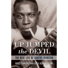 Up Jumped the Devil The Real Life of Robert Johnson, Chicago Review Press