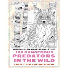 200 Dangerous Predators In The Wild - Adult Coloring Book - Cheetah Lion Wolf Shark other Paperback, Independently Published
