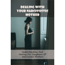 Dealing With Your Narcissistic Mother: Understanding And Healing For Daughters Of Narcissistic Mothe... Paperback, Independently Published, English, 9798733633114