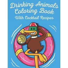 Drinking Animals Coloring Book with Cocktail Recipes: Fun Gift For Party Lovers and Coloring Passion... Paperback, Independently Published, English, 9798706588298