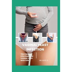 (영문도서) Vaginal Yeast Infection: Treatments Strategies for Vaginal Yeast Infection Paperback, Independently Published, English, 9798884337916