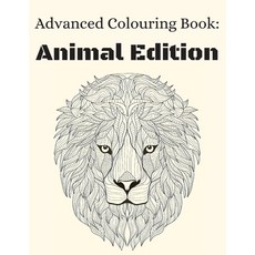 Advanced Colouring Book: Animal Editon: Advanced Animal Colouring Book For Older Kids Teens And Adu... Paperback, Independently Published