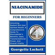 (영문도서) Niacinamide for Beginners: Unlocking Radiant Skin And Optimal Health A Comprehensive Guide T... Paperback, Independently Published, English, 9798871715468