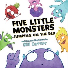 Five Little Monsters Jumping on the Bed: A Fresh Take On The Classic Counting Book Dont Push Button, Five Little Monsters Jumping o