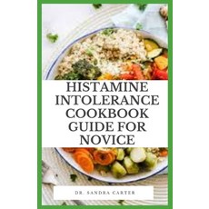 Histamine Intolerance Cookbook Guide For Novice: Histamine is a chemical that is both made by the bo... Paperback, Independently Published, English, 9798728747024