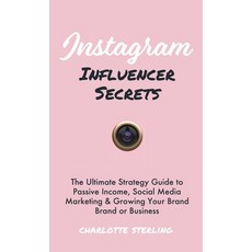 (영문도서) Instagram Influencer Secrets: The Ultimate Strategy Guide to Passive Income So... Hardcover, This Is Charlotte., English, 9781989632130