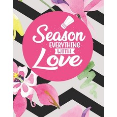 Season Everything With Love: Recipe Book To Write In Your Own Recipes Paperback, Independently Published, English, 9798610287065