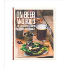 On Beer & Food: The Gourmet's Guide to Recipes and Pairings, Die Gestalten Verlag