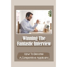 (영문도서) Winning The Fantastic Interview: How To Become A Competitive Applicant: Applying For Job Paperback, Independently Published, English, 9798549267381