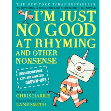 I'm Just No Good at Rhyming: And Other Nonsense for Mischievous Kids and Immature Grown-Ups Hardcover, Little, Brown Books for Young Readers