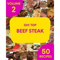 (영문도서) Oh! Top 50 Beef Steak Recipes Volume 2: Home Cooking Made Easy with Beef Steak Cookbook! Paperback, Independently Published, English, 9798509733949
