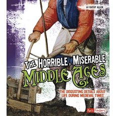 (영문도서) The Horrible Miserable Middle Ages: The Disgusting Details about Life During Medieval Times Hardcover, Capstone Press, English, 9781429639583