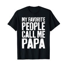 My Favorite People Call Me Papa T-Shirt Father's Day 내가 가장 좋아하는 사람들은 나를 아빠라고 부릅니다. 티셔츠 아버지의 날 셔츠 티셔