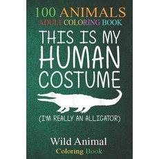 100 Animals: Alligator Easy Halloween Human Costume Crocodile DIY -H8jo5 An Adult Wild Animals Color... Paperback, Independently Published, English, 9798698616139