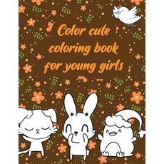 Color cute coloring book for young girls: A valuable and beautiful coloring book that helps to build... Paperback, Independently Published