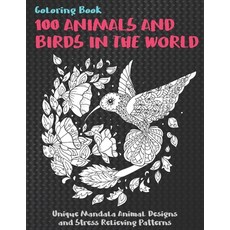 100 Animals and Birds in the World - Coloring Book - Unique Mandala Animal Designs and Stress Reliev... Paperback, Independently Published