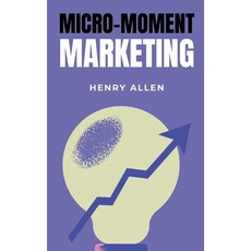 (영문도서) Micro-Moment Marketing Paperback, Henry Allen, English, 9798230581505