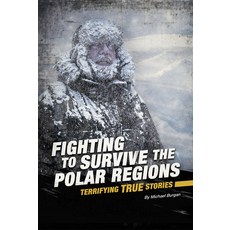 Fighting to Survive the Polar Regions: Terrifying True Stories Paperback, Compass Point Books
