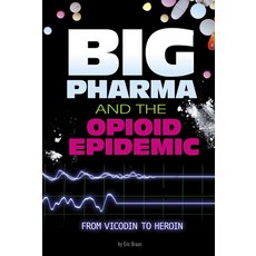 Big Pharma and the Opioid Epidemic: From Vicodin to Heroin Paperback, Compass Point Books