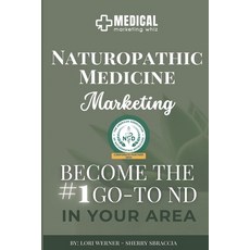 (영문도서) Naturopathic Medicine Marketing: Become the #1 Go-To ND in Your Area Paperback, Independently Published, English, 9798882625282