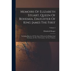 (영문도서) Memoirs Of Elizabeth Stuart Queen Of Bohemia Daughter Of King James The First: Including Sk... Paperback, Legare Street Press, English, 9781016636186