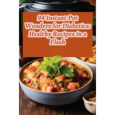 (영문도서) 94 Instant Pot Wonders for Diabetics: Healthy Recipes in a Flash Paperback, Independently Published, English, 9798864578261