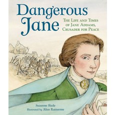 Dangerous Jane: &#65279;the Life and Times of Jane Addams Crusader for Peace Paperback, Peachtree Publishing Company