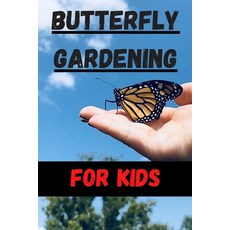 Butterfly Gardening for Kids: An American Children's Guide to Butterflies and Butterfly Gardens Paperback, Independently Published
