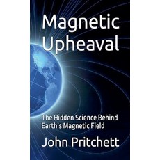 (영문도서)Magnetic Upheaval: The Hidden Science Behind Earth's Magnetic Field Paperback, John Pritchett, English, 9798227025449