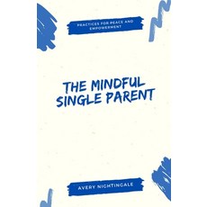 (영문도서) The Mindful Single Parent: Practices for Peace and Empowerment Paperback, Creative Quill Press, English, 9798348548636