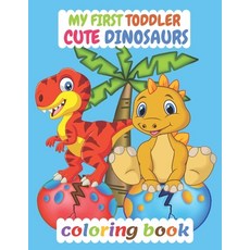 My First Toddler Cute Dinosaurs Coloring Book: Great Gift for Boys & Girls Ages 3-8 Paperback, Independently Published