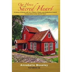 Our House of the Sacred Heart: A Litany of Stories with Art Prayers and Reflections Paperback, En Route Books & Media, English, 9781952464430