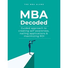 (영문도서) MBA Decoded: Guided Approach To Creating Self Awareness Nailing Applications and Maximizing ROI Paperback, Independently Published, English, 9798601282505