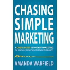 (영문도서) Chasing Simple: A Crash Course in Content Marketing for Showing Up Saving Time and Growing ... Hardcover, Girardeau Publishing, English, 9798988488606