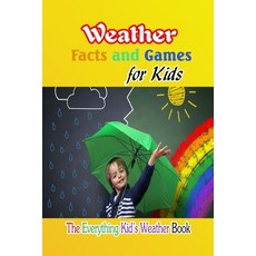 Weather Facts and Games for Kids: The Everything Kid's Weather Book: Lessons about Weather for Kids Paperback, Independently Published, English, 9798741140918